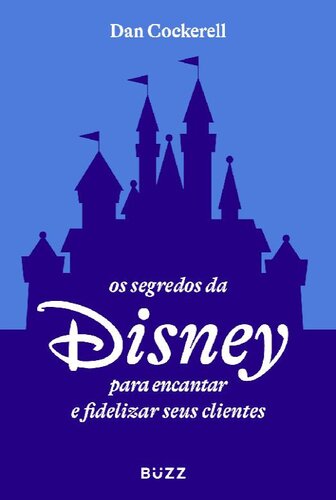 Os segredos da Disney para encantar e fidelizar seus clientes