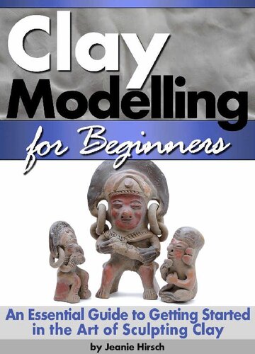 Clay Modelling for Beginners: An Essential Guide to Getting Started in the Art of Sculpting Clay ~ (Clay Modelling | Clay Modeling | Clay Art)
