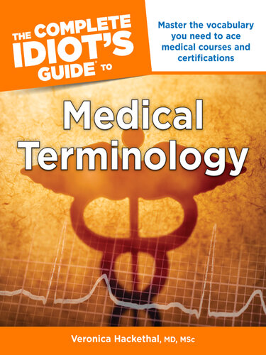 The Complete Idiot's Guide to Medical Terminology: Master the Vocabulary You Need to Ace Medical Courses and Certifications