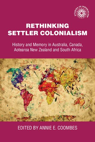 Rethinking Settler Colonialism: History and Memory in Australia, Canada, Aotearoa New Zealand and South Africa