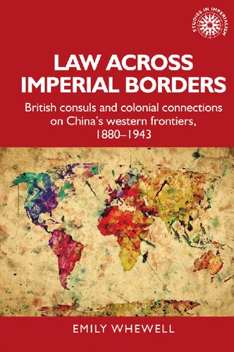 Law across imperial borders: British consuls and colonial connections on China’s western frontiers, 1880-1943