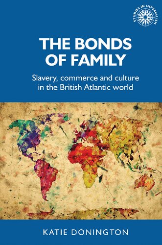 The bonds of family: Slavery, commerce and culture in the British Atlantic world