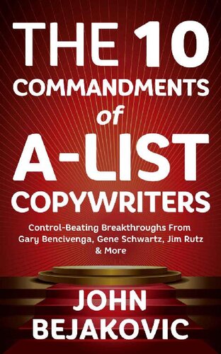 10 Commandments Of A-List Copywriters: Control-Beating Breakthroughs From Gary Bencivenga, Gene Schwartz, Jim Rutz & More