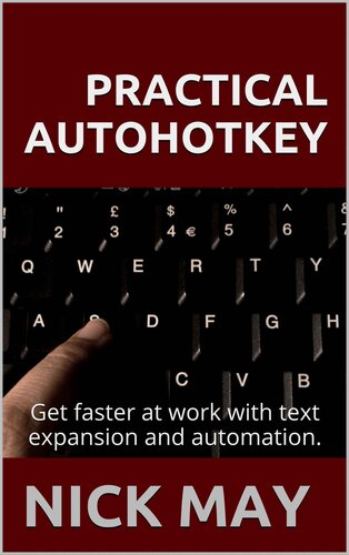 Practical AutoHotkey: Get faster at work with text expansion and automation.