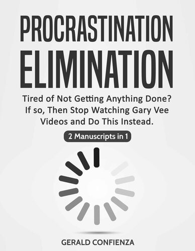 Procrastination Elimination: Tired of not Getting Anything Done? If So, Stop Watching Gary Vee Videos and Do This Instead