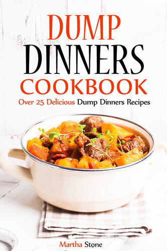 Dump Dinners Cookbook: Over 25 Delicious Dump Dinners Recipes