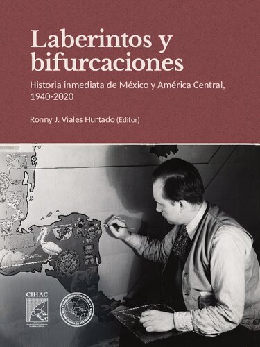 Laberintos y bifurcaciones: historia inmediata de México y América Central, 1940-2020