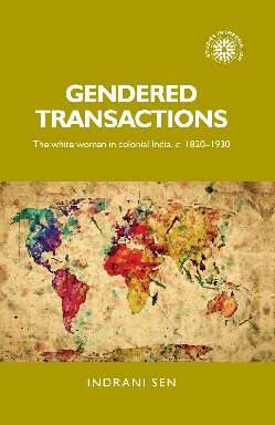 Gendered transactions: The white woman in colonial India, c.1820-1930
