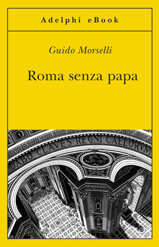 Roma senza papa. Cronache romane di fine secolo ventesimo