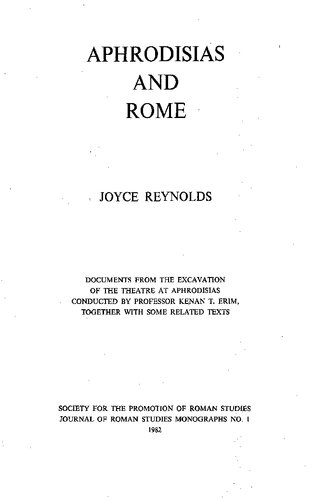 Aphrodisias and Rome: Documents from the excavation of the theatre at Aphrodisias conducted by Professor Kenan T. Erim together with some related texts