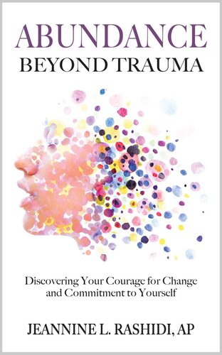 Abundance Beyond Trauma: Discovering Your Courage for Change and Commitment to Yourself