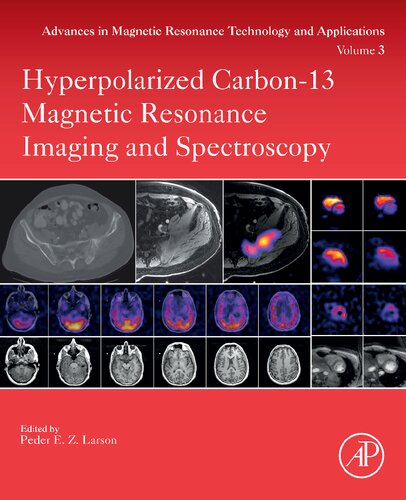 Hyperpolarized Carbon-13 Magnetic Resonance Imaging and Spectroscopy (Volume 3) (Advances in Magnetic Resonance Technology and Applications, Volume 3)
