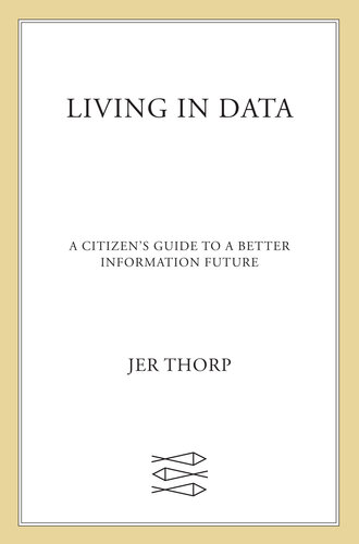 Living in Data: A Citizen's Guide to a Better Information Future