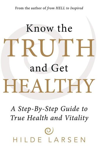 Know the Truth and Get Healthy: A Step-By-Step Guide to True Health and Vitality