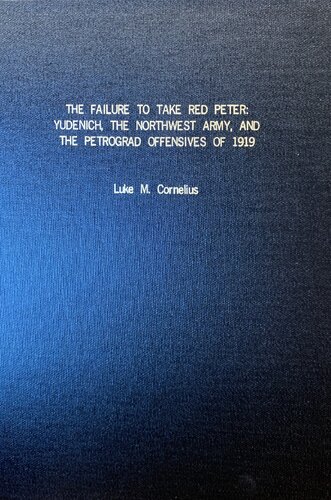 The Failure to Take Red Peter: Yudenich, The Northwest Army, and the Petrograd Offensives of 1919