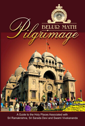 Belur Math Pilgrimage: A Guide to Holy Places Associated with Sri Ramakrishna, Sri Sarada Devi and Swami Vivekananda