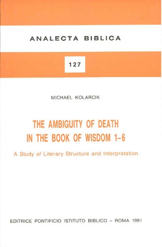 The ambiguity of death in the book of Wisdom 1-6. A study of literary structure and interpretation