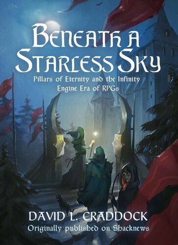 Beneath a Starless Sky: Pillars of Eternity and the Infinity Engine Era of RPGs (Shacknews Long Reads Book 2)