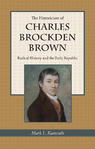 The Historicism of Charles Brockden Brown: Radical History and the Early Republic