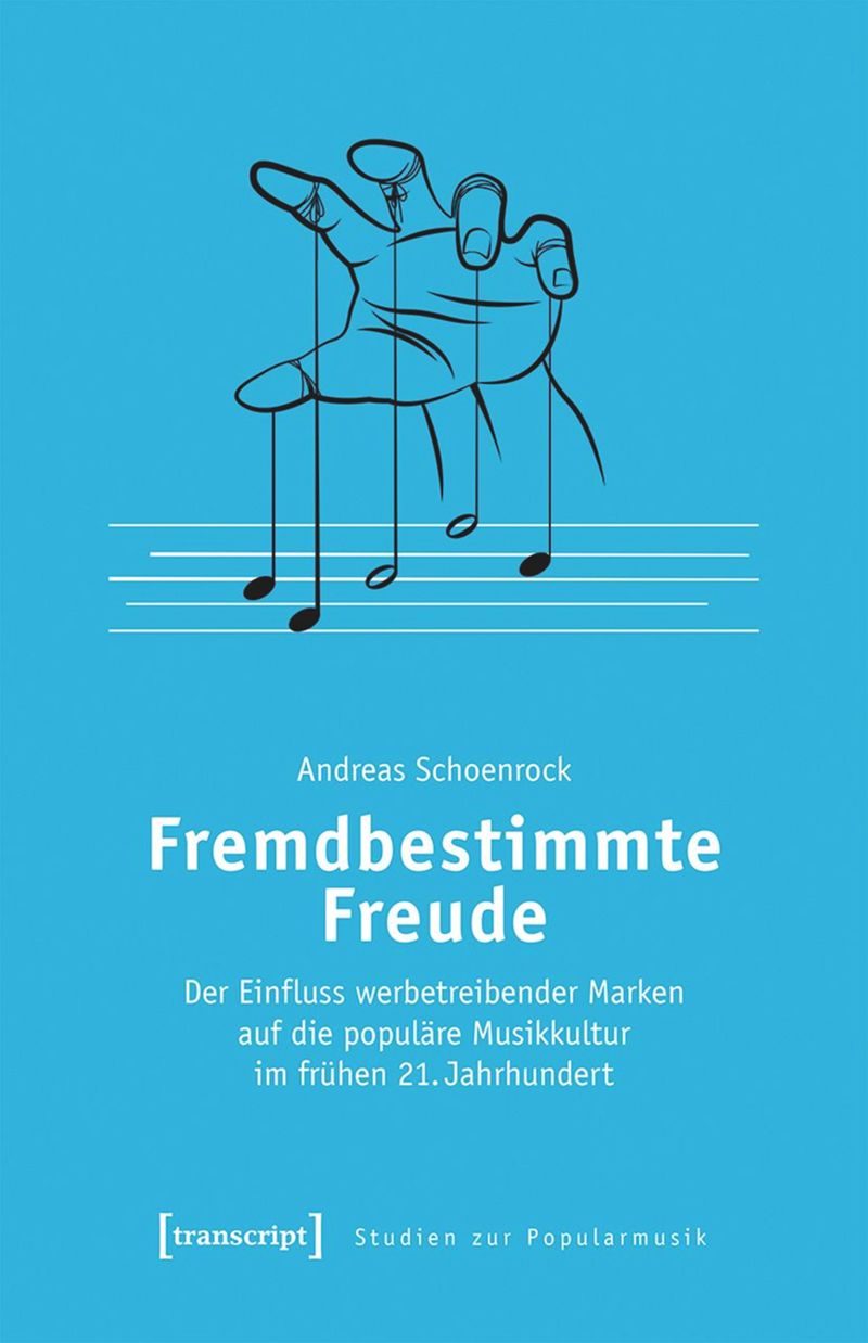 Fremdbestimmte Freude: Der Einfluss werbetreibender Marken auf die populäre Musikkultur im frühen 21. Jahrhundert