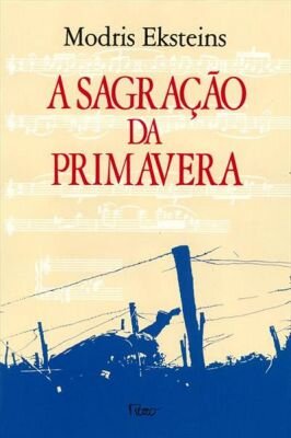 A sagração da primavera: a Primeira Guerra Mundial e o Nascimento da Modernidade