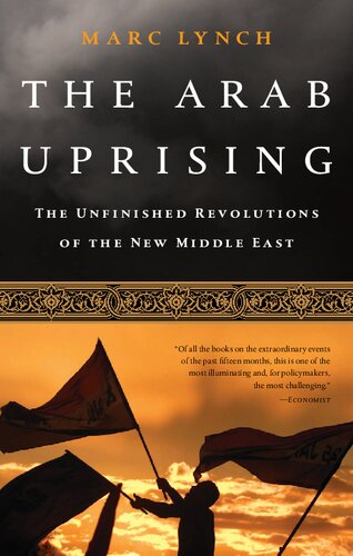 The Arab Uprising: The Unfinished Revolutions of the New Middle East