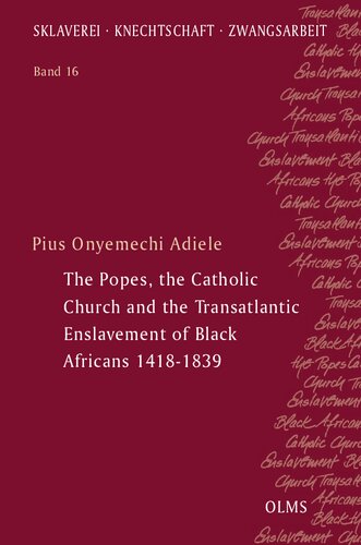 The Popes, the Catholic Church and the Transatlantic Enslavement of Black Africans 1418-1839