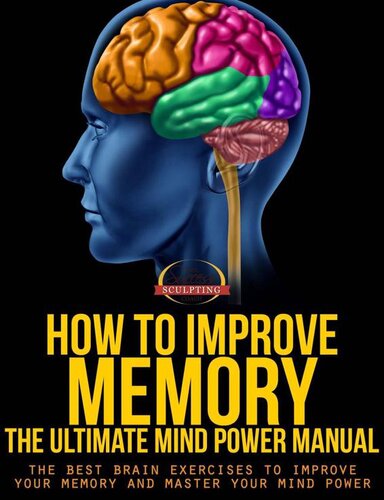 How To Improve Memory - The Ultimate Mind Power Manual - The Best Brain Exercises to Improve Your Memory and Master Your Mind Power