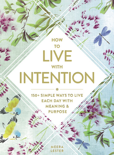 How to Live with Intention: 150+ Simple Ways to Live Each Day with Meaning & Purpose