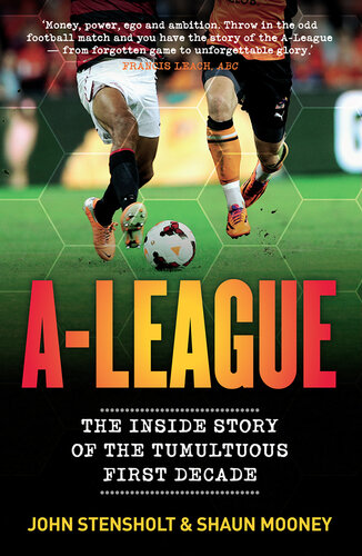 A-League: The Inside Story of the Tumultuous First Decade