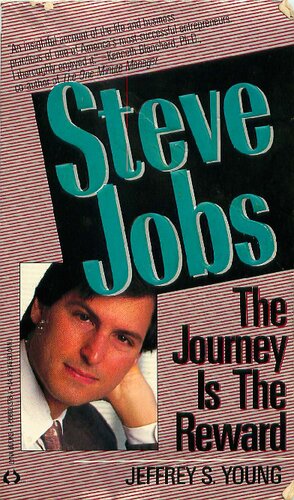 Steve Jobs the Journey is the Reward: The Journey is the Reward