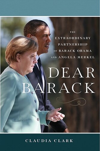 Dear Barack: The Extraordinary Partnership of Barack Obama and Angela Merkel