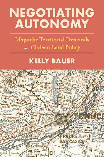 Negotiating Autonomy: Mapuche Territorial Demands and Chilean Land Policy