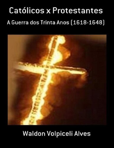 Católicos x Protestantes: A Guerra dos Trinta Anos (1618-1648)