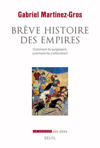 Petite histoire des empires. Comment ils surgissent, comment ils s'effondrent