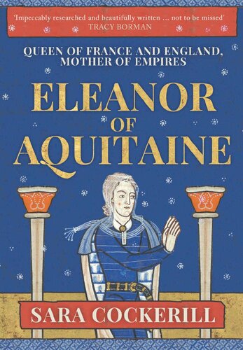 Eleanor of Aquitaine: Queen of France and England, Mother of Empires