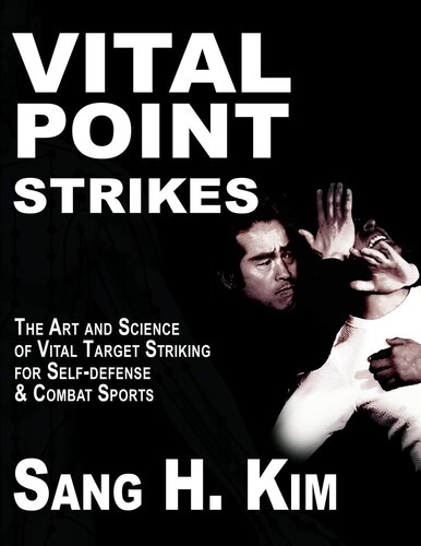 Vital Point Strikes: The Art and Science of Striking Vital Targets for Self-Defense and Combat Sports