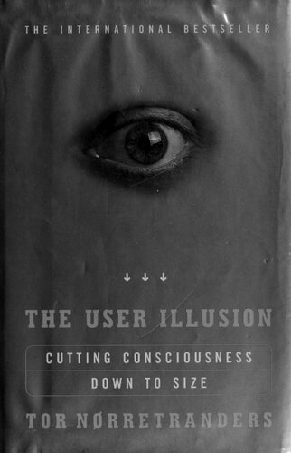 The User Illusion: Cutting Consciousness Down to Size