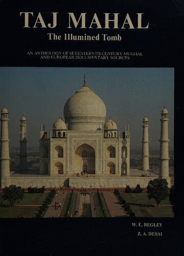 Taj Mahal: The Illumined Tomb : an Anthology of Seventeenth-century Mughal and European Documentary Sources