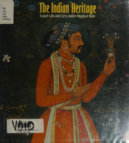 The Indian Heritage: Court Life & Arts Under Mughal Rule : Victoria & Albert Museum 21 April-22 August 1982