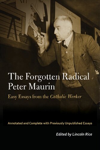 The Forgotten Radical Peter Maurin: Easy Essays from the Catholic Worker