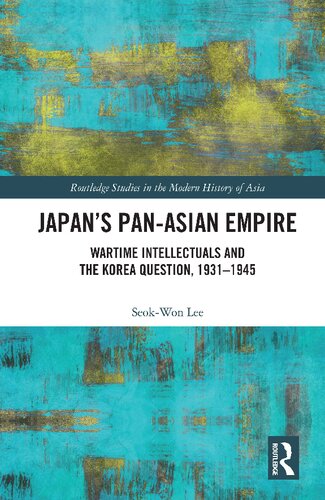 Japan’s Pan-Asian Empire. Wartime Intellectuals and the Korea Question, 1931–1945