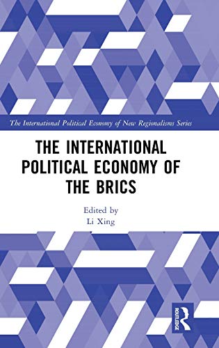 The International Political Economy of the BRICS (New Regionalisms Series)