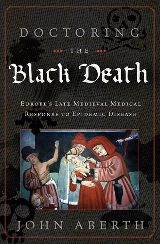 Doctoring the Black Death: Medieval Europe's Medical Response to Plague