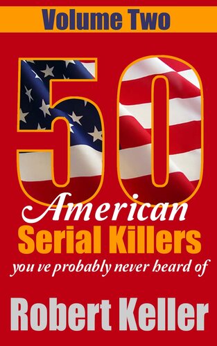 50 American Serial Killers You've Probably Never Heard Of Volume 2