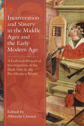 Incarceration and Slavery in the Middle Ages and the Early Modern Age: A Cultural-Historical Investigation of the Dark Side in the Pre-Modern World