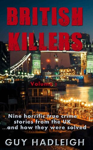 British Killers - Volume 2: Nine Horrific True Crime Stories From The UK...And How They Were Solved