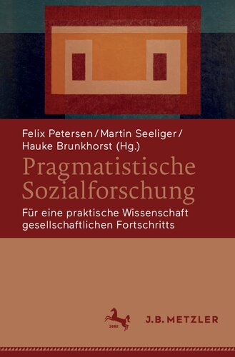 Pragmatistische Sozialforschung. Für eine praktische Wissenschaft gesellschaftlichen Fortschritts