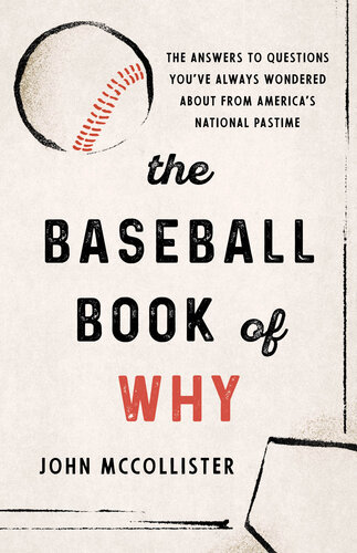 The Baseball Book of Why: The Answers to Questions You've Always Wondered About From America's National Pastime