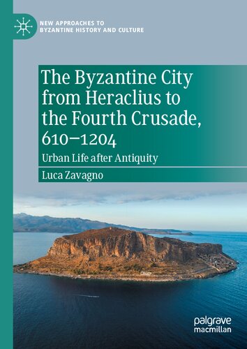 The Byzantine City from Heraclius to the Fourth Crusade, 610–1204: Urban Life after Antiquity